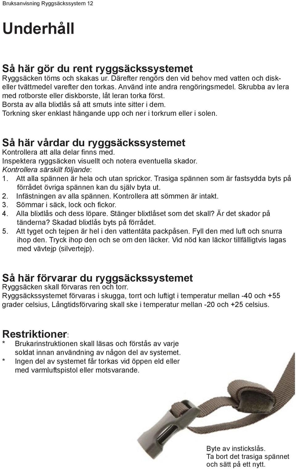 Så här vårdar du ryggsäckssystemet Kontrollera att alla delar finns med. Inspektera ryggsäcken visuellt och notera eventuella skador. Kontrollera särskilt följande: 1.