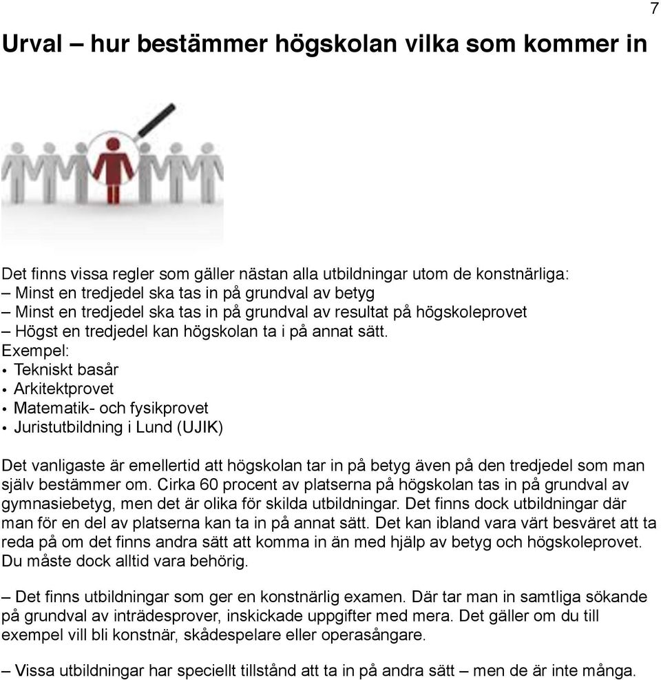 högskoleprovet Högst en tredjedel kan högskolan ta i på annat sätt.