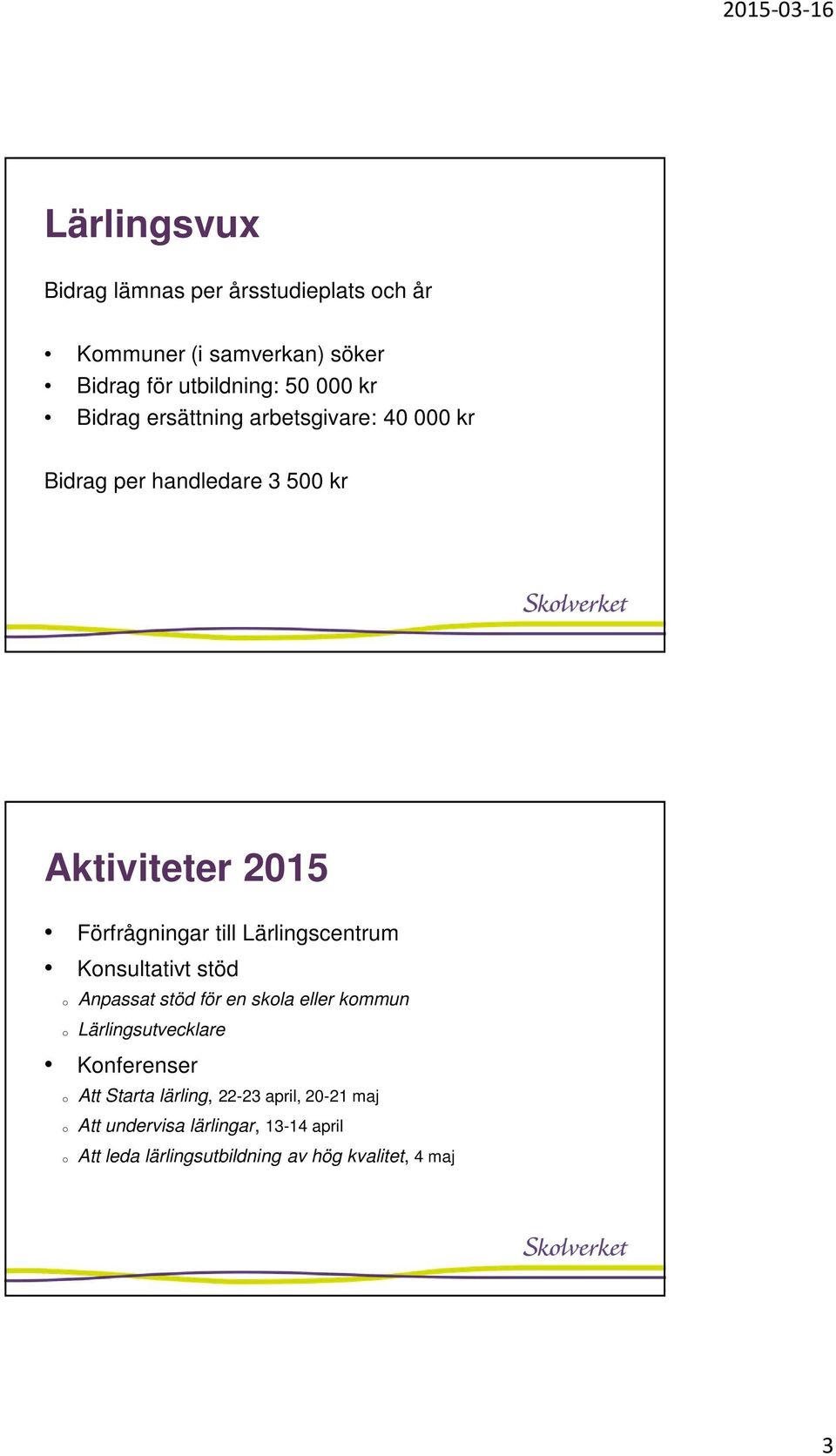 Lärlingscentrum Knsultativt stöd Anpassat stöd för en skla eller kmmun Lärlingsutvecklare Knferenser Att Starta