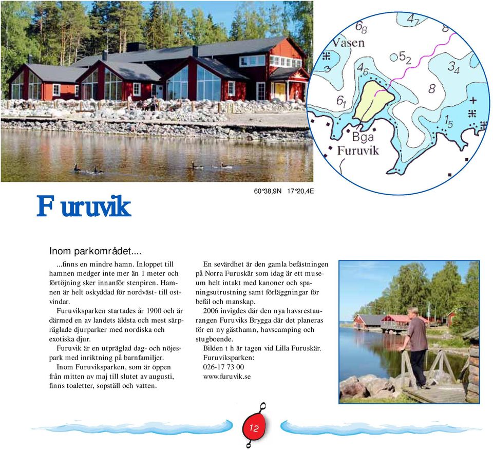 Furuvik är en utpräglad dag- och nöjespark med inriktning på barnfamiljer. Inom Furuviksparken, som är öppen från mitten av maj till slutet av augusti, finns toaletter, sopställ och vatten.