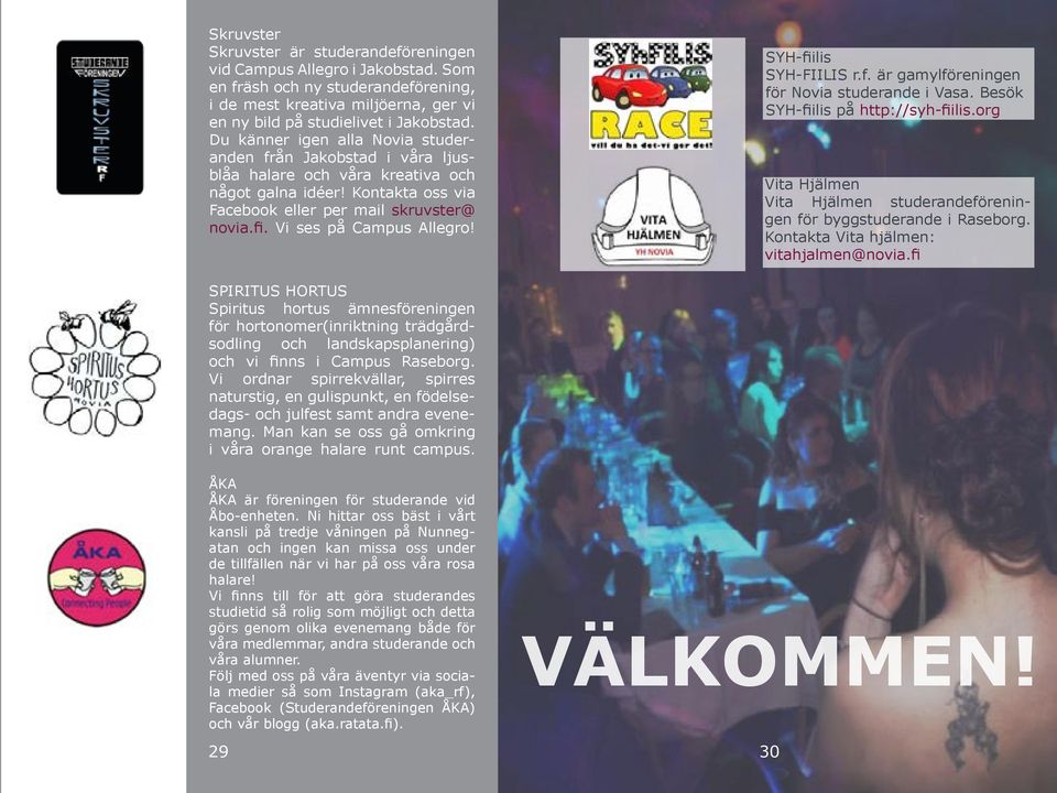 Vi ses på Campus Allegro! SYH-fiilis SYH-FIILIS r.f. är gamylföreningen för Novia studerande i Vasa. Besök SYH-fiilis på http://syh-fiilis.
