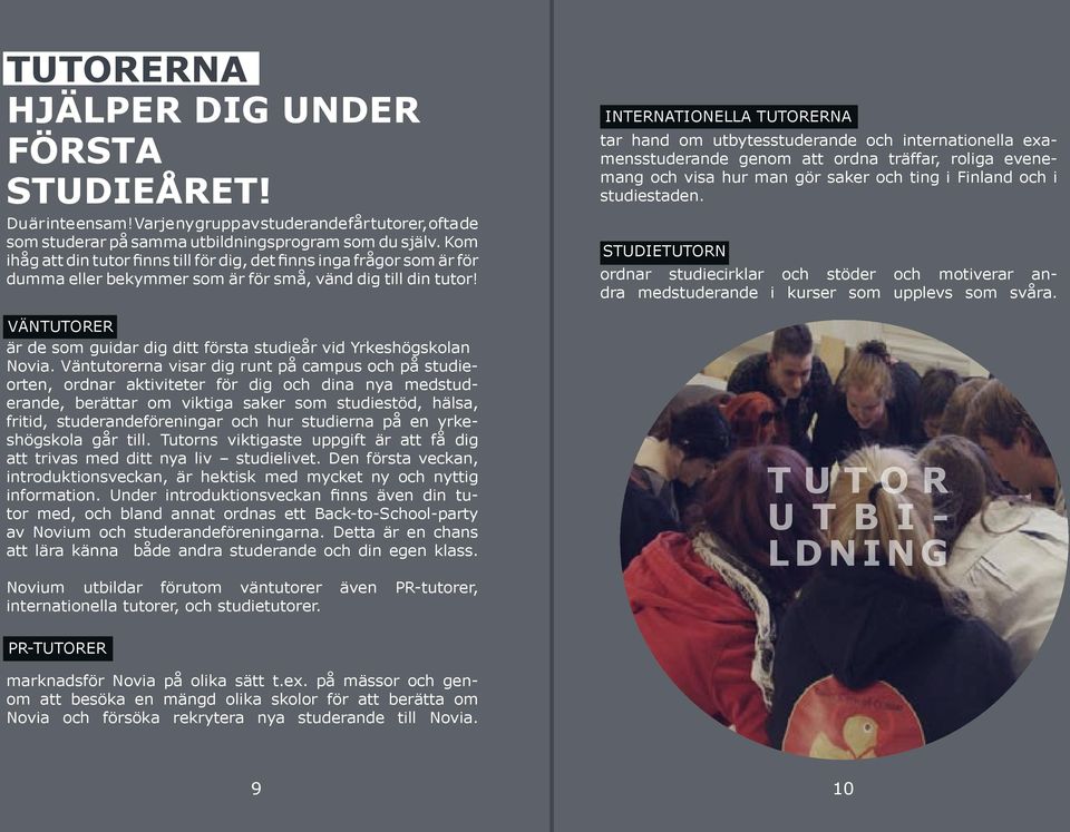 Väntutorer är de som guidar dig ditt första studieår vid Yrkeshögskolan Novia.
