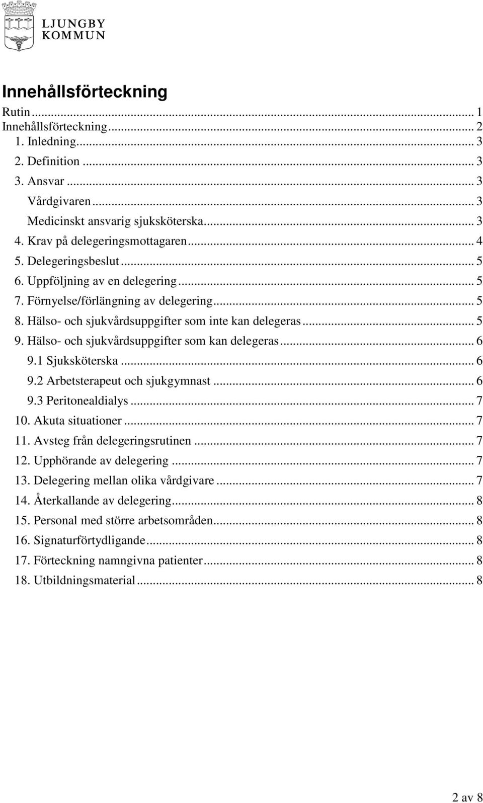 Hälso- och sjukvårdsuppgifter som kan delegeras... 6 9.1 Sjuksköterska... 6 9.2 Arbetsterapeut och sjukgymnast... 6 9.3 Peritonealdialys... 7 10. Akuta situationer... 7 11.