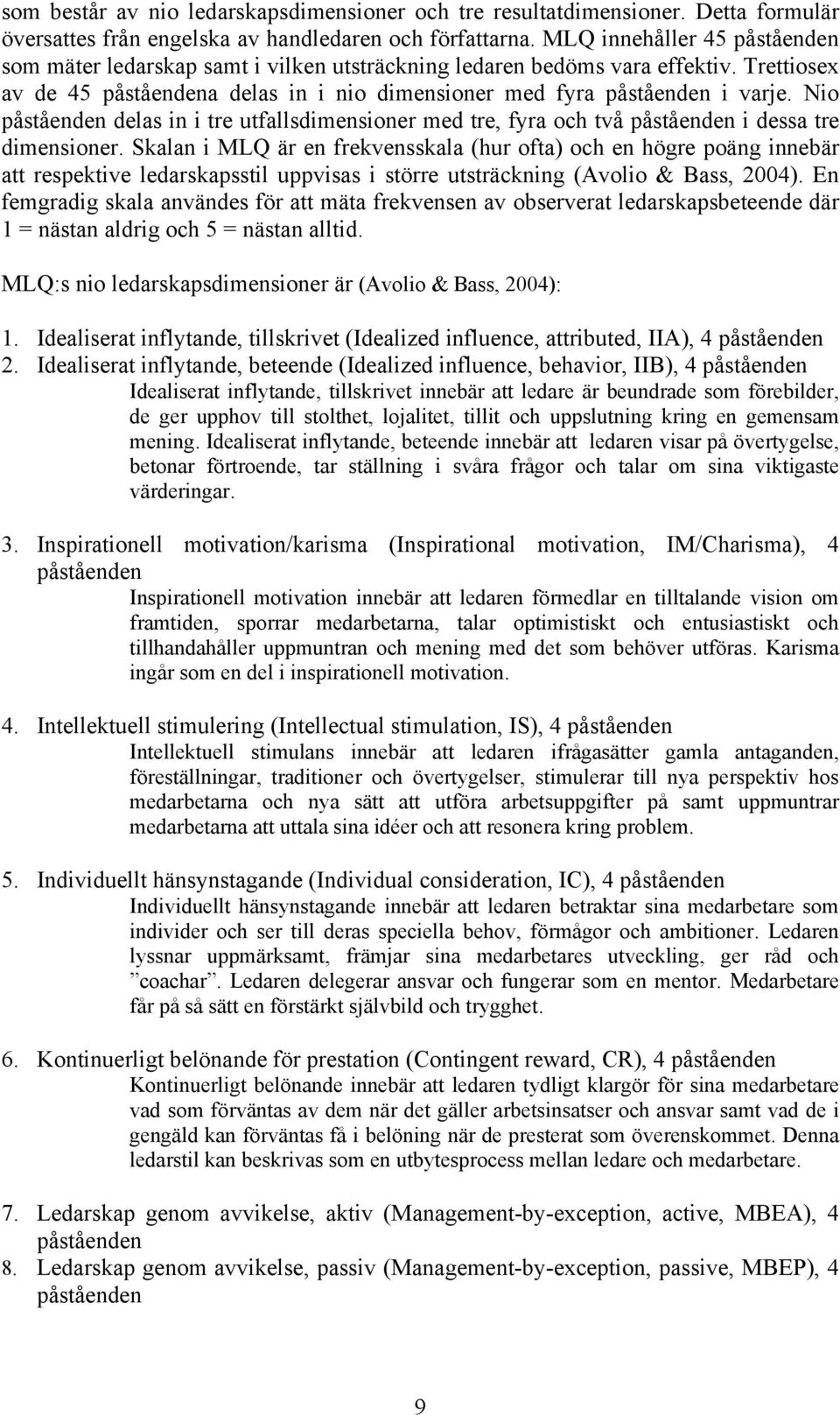 Nio påståenden delas in i tre utfallsdimensioner med tre, fyra och två påståenden i dessa tre dimensioner.