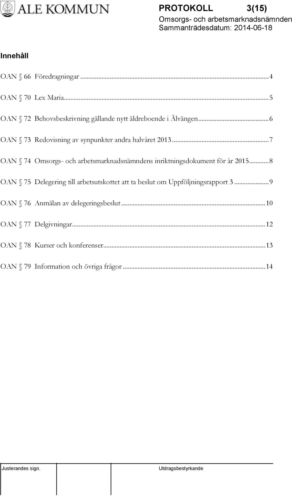 .. 6 OAN 73 Redovisning av synpunkter andra halvåret 2013... 7 OAN 74 s inriktningsdokument för år 2015.