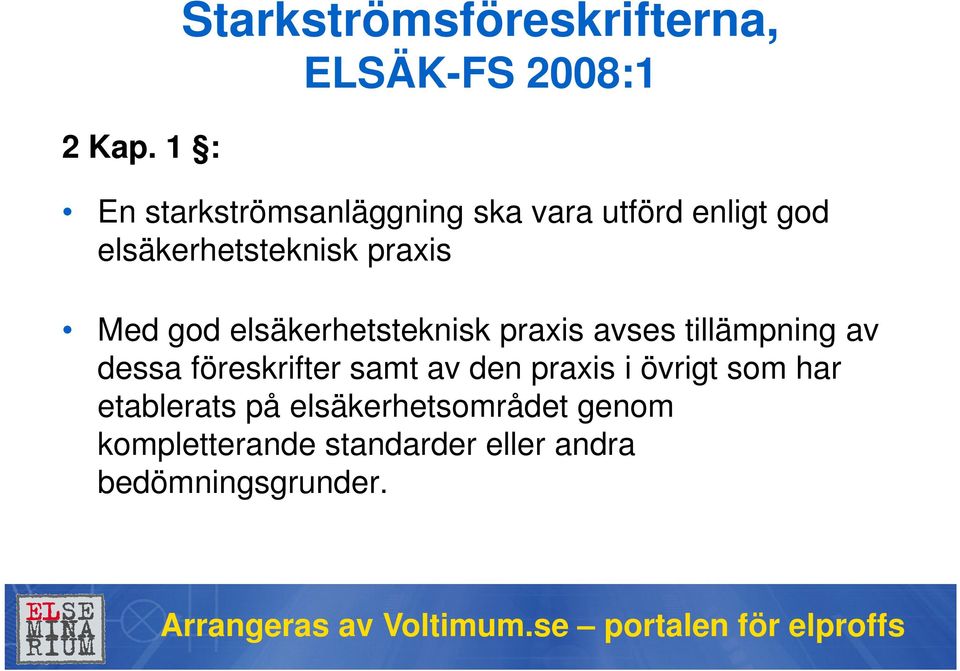 utförd enligt god elsäkerhetsteknisk praxis Med god elsäkerhetsteknisk praxis avses