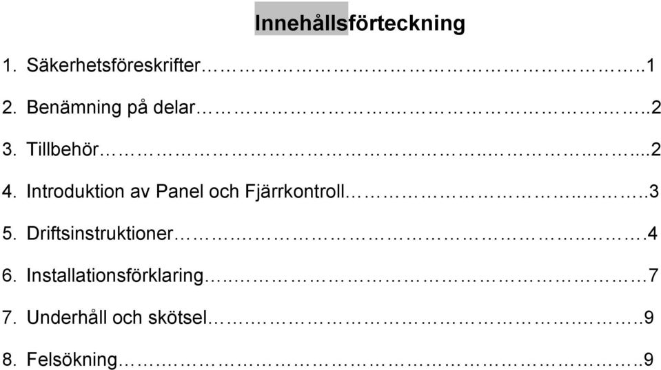 Introduktion av Panel och Fjärrkontroll....3 5.