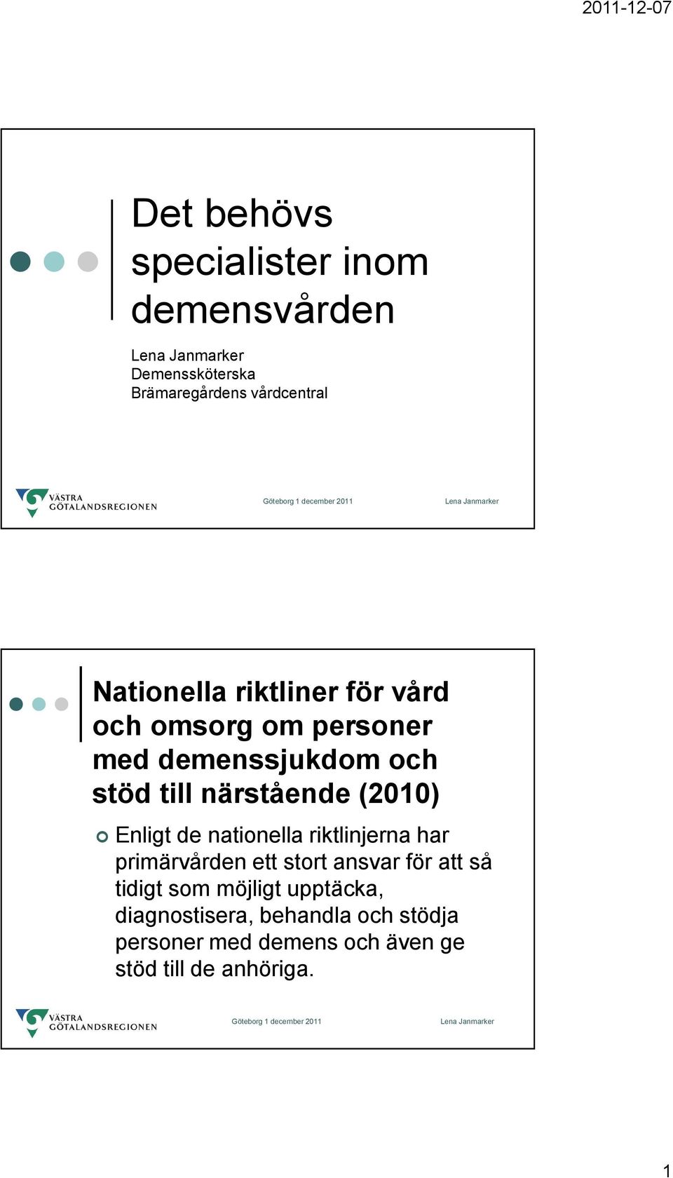 Enligt de nationella riktlinjerna har primärvården ett stort ansvar för att så tidigt som