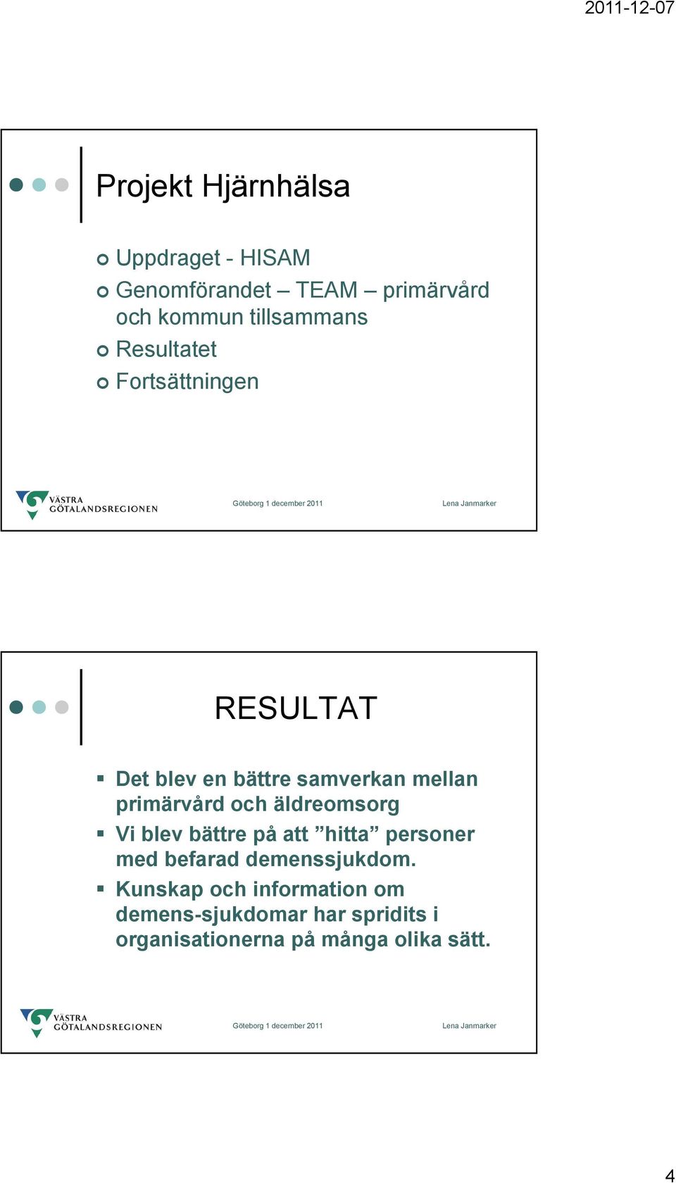 primärvård och äldreomsorg Vi blev bättre på att hitta personer med befarad