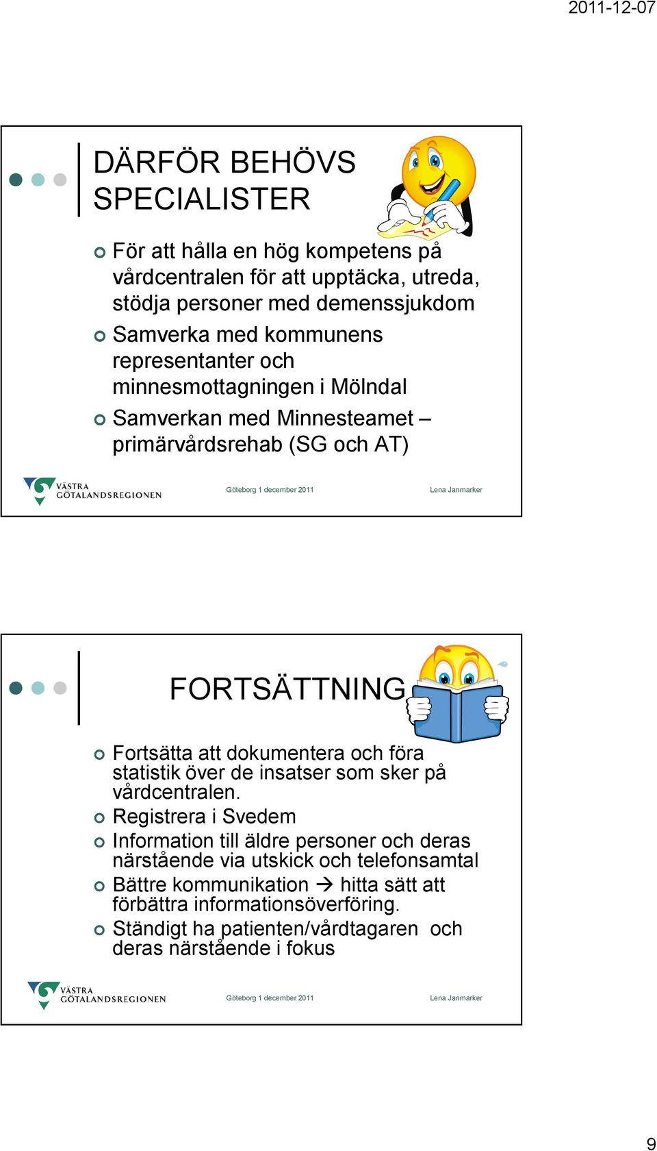 dokumentera och föra statistik över de insatser som sker på vårdcentralen.