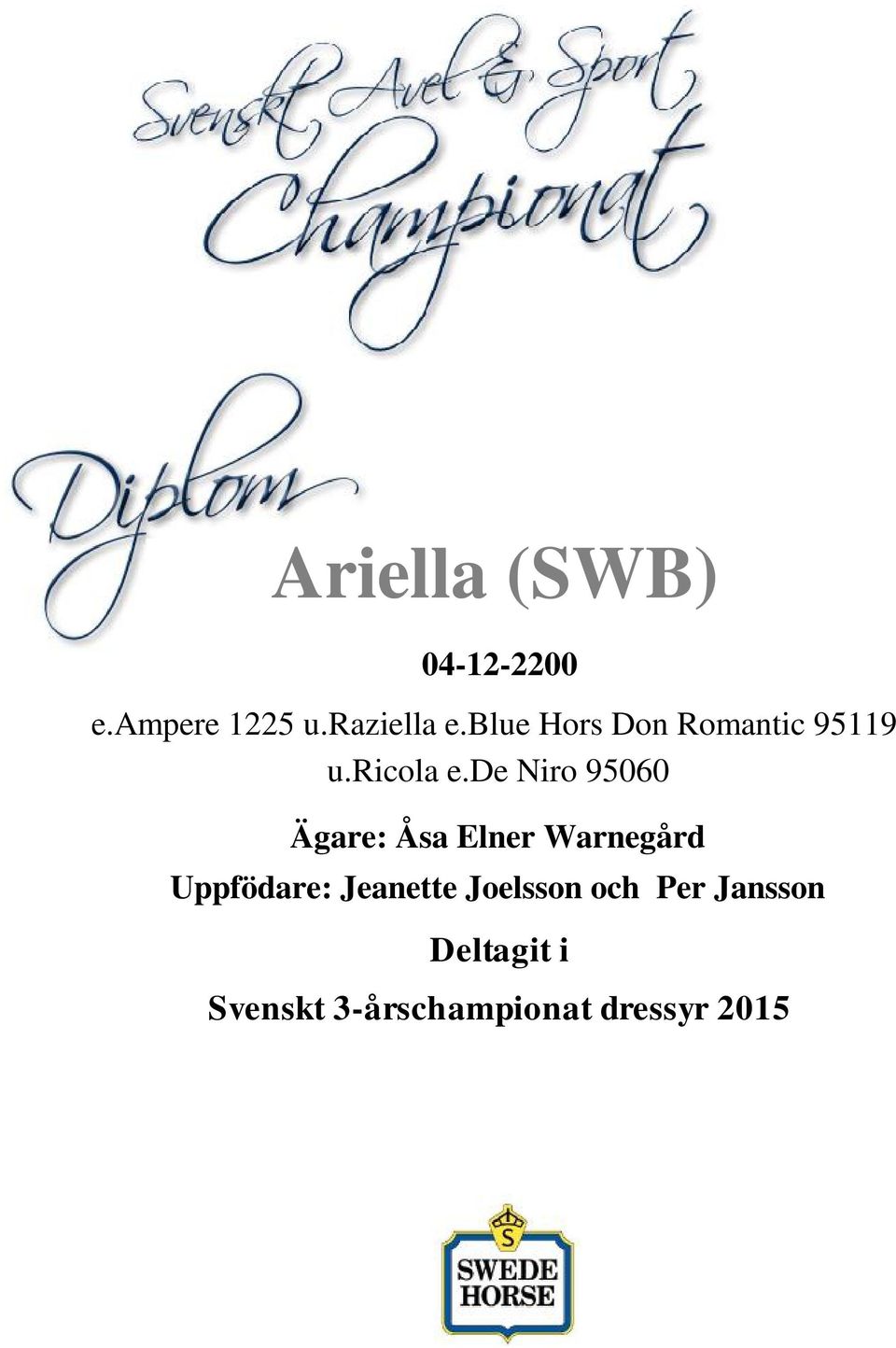 de Niro 95060 Ägare: Åsa Elner Warnegård Uppfödare: