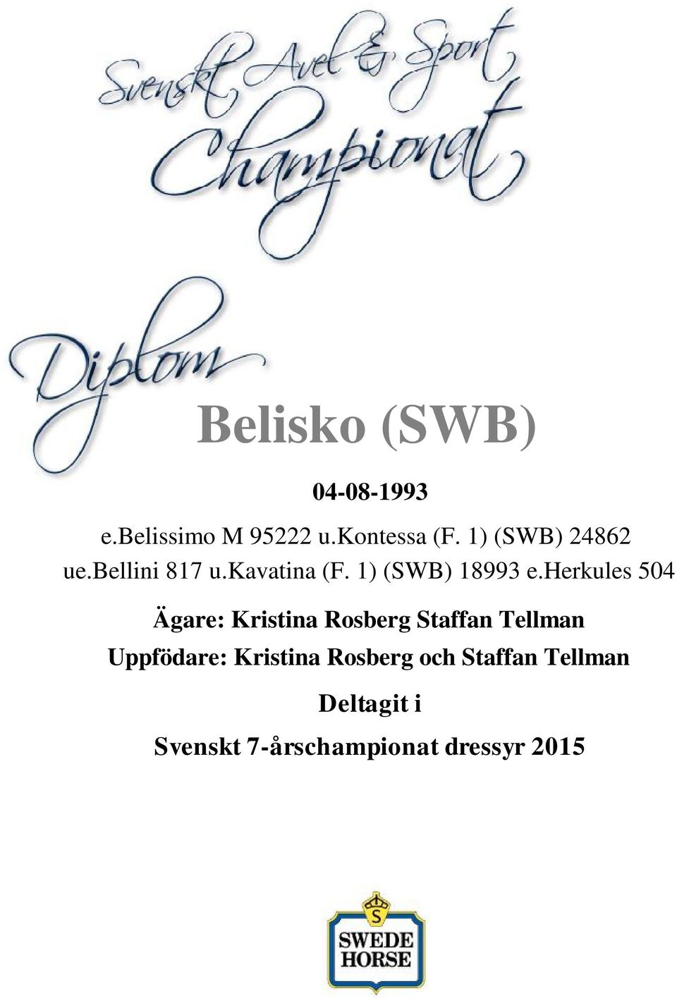 herkules 504 Ägare: Kristina Rosberg Staffan Tellman Uppfödare: