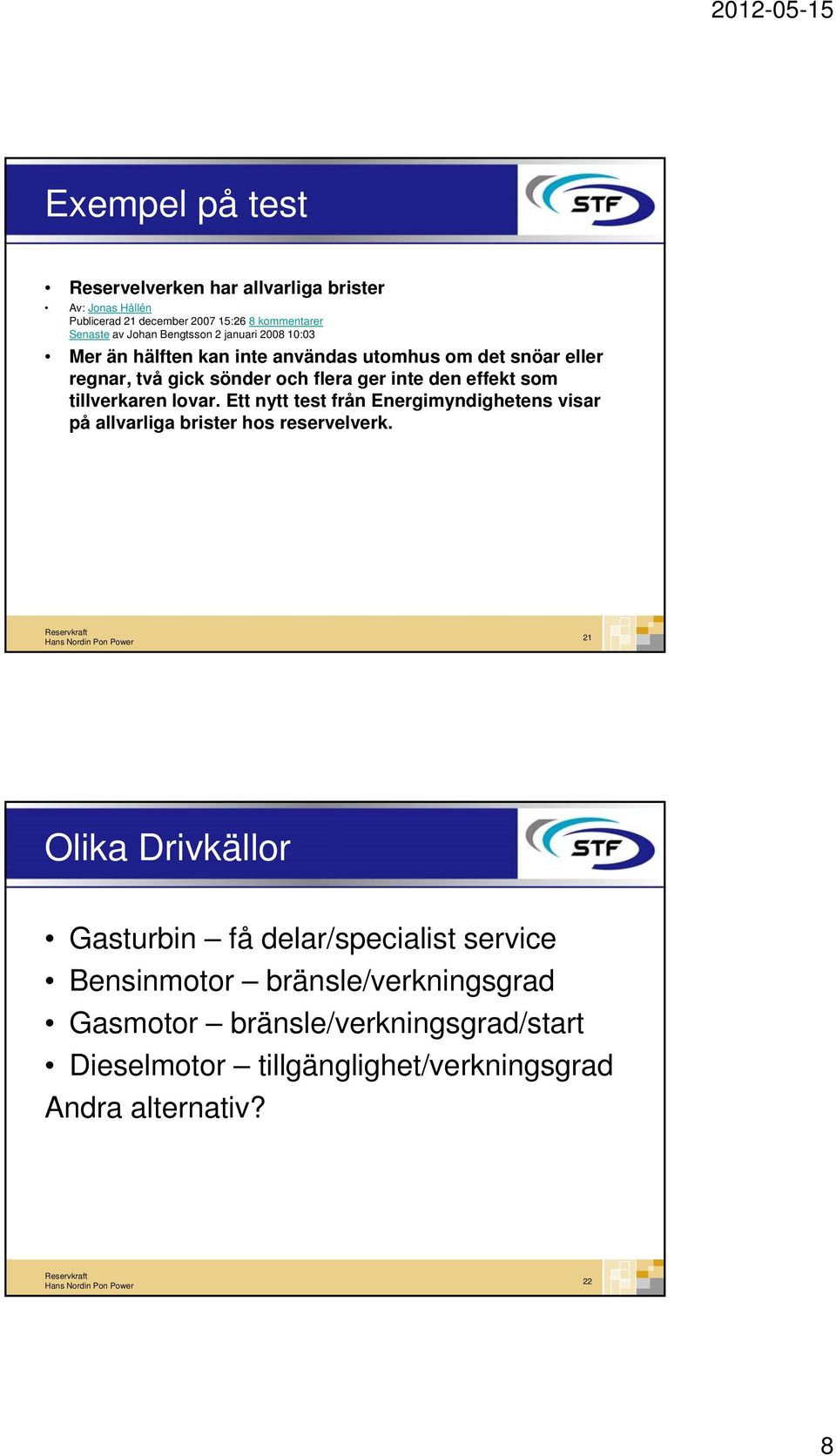 tillverkaren lovar. Ett nytt test från Energimyndighetens visar på allvarliga brister hos reservelverk.