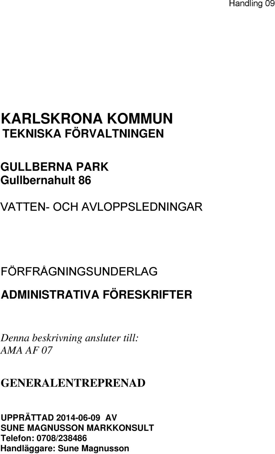 ADMINISTRATIVA FÖRESKRIFTER Denna beskrivning ansluter till: AMA AF 07