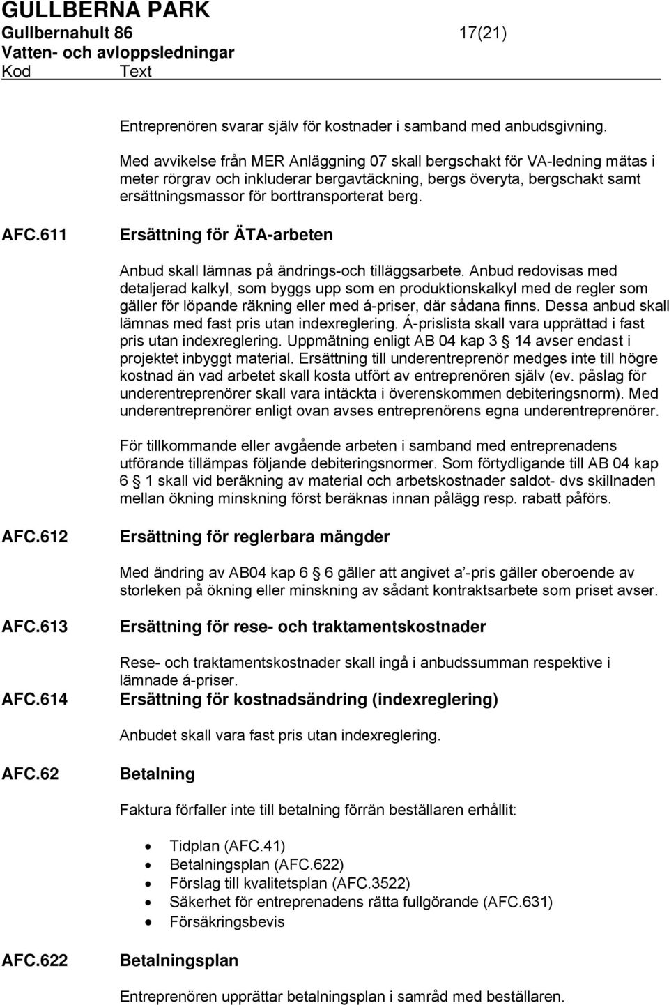 AFC.611 Ersättning för ÄTA-arbeten Anbud skall lämnas på ändrings-och tilläggsarbete.