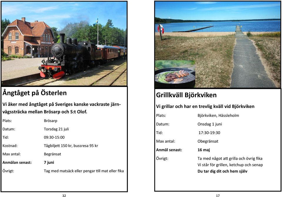 Grillkväll Björkviken Vi grillar och har en trevlig kväll vid Björkviken Björkviken, Hässleholm Onsdag 1 juni Tid: 17:30-19:30