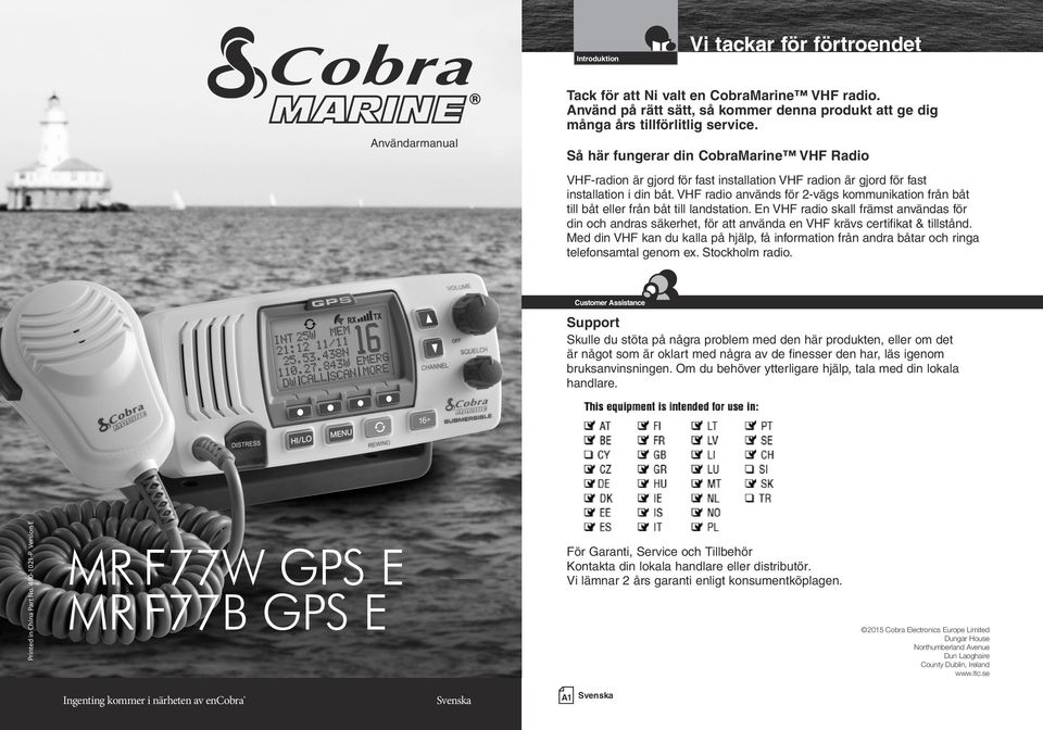 VHF radio används för 2-vägs kommunikation från båt till båt eller från båt till landstation.