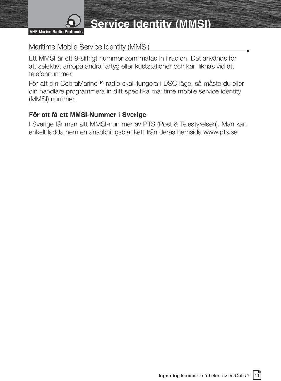 För att din CobraMarine radio skall fungera i DSC-läge, så måste du eller din handlare programmera in ditt specifika maritime mobile service identity (MMSI) nummer.