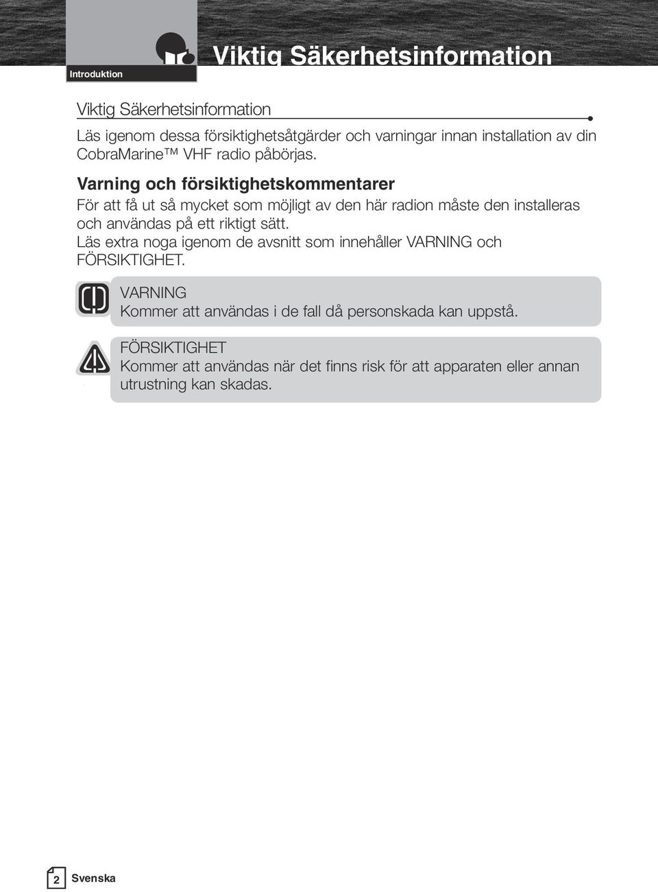 Varning och försiktighetskommentarer För att få ut så mycket som möjligt av den här radion måste den installeras och användas på ett riktigt sätt.