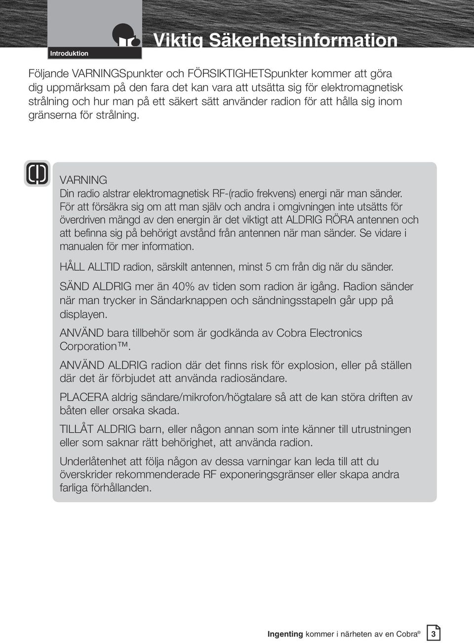Warning VARNING Din radio alstrar elektromagnetisk RF-(radio frekvens) energi när man sänder.