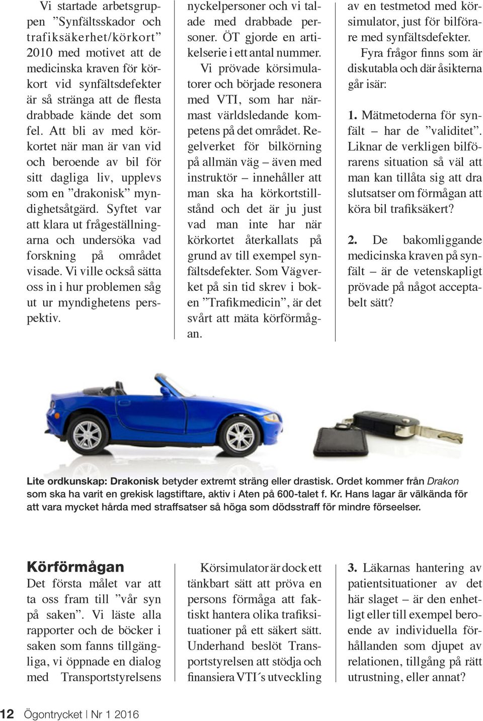 Syftet var att klara ut frågeställningarna och undersöka vad forskning på området visade. Vi ville också sätta oss in i hur problemen såg ut ur myndighetens perspektiv.
