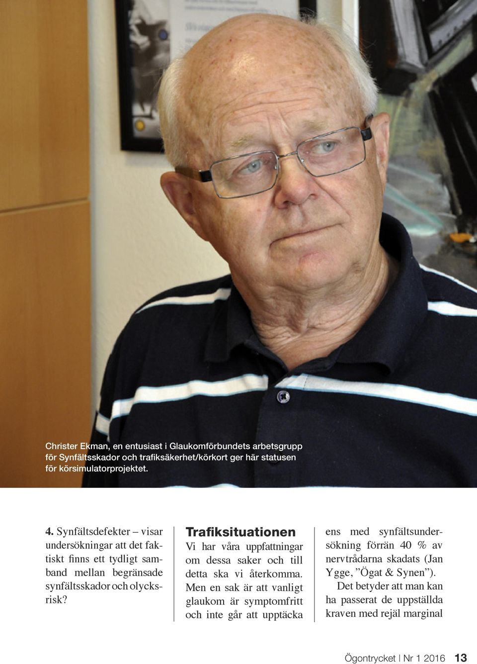 Trafiksituationen Vi har våra uppfattningar om dessa saker och till detta ska vi återkomma.