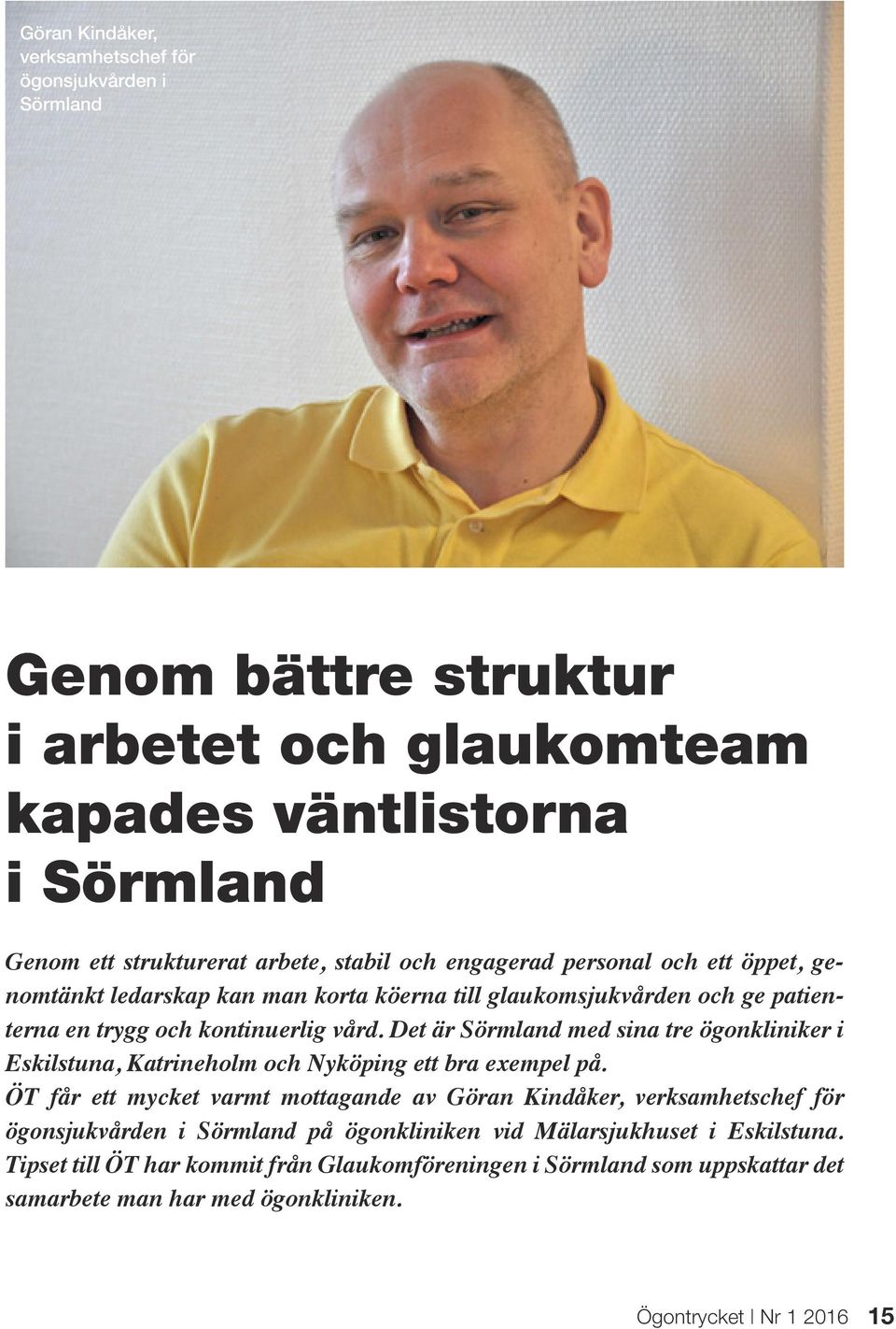 Det är Sörmland med sina tre ögonkliniker i Eskilstuna, Katrineholm och Nyköping ett bra exempel på.