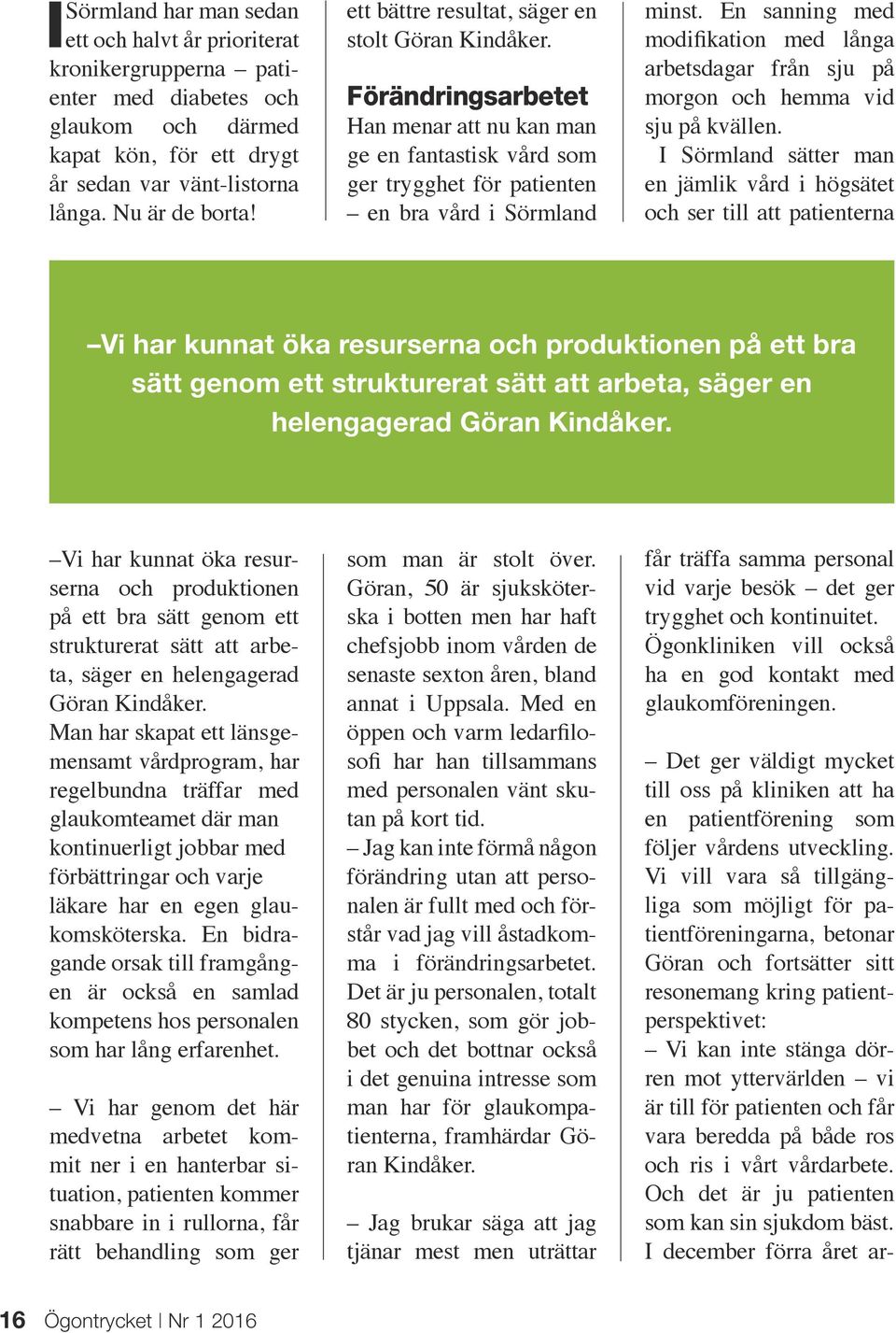 En sanning med modifikation med långa arbetsdagar från sju på morgon och hemma vid sju på kvällen.