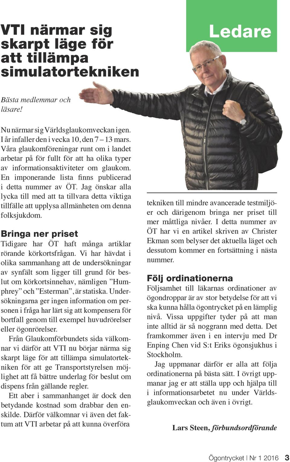 Jag önskar alla lycka till med att ta tillvara detta viktiga tillfälle att upplysa allmänheten om denna folksjukdom. Bringa ner priset Tidigare har ÖT haft många artiklar rörande körkortsfrågan.