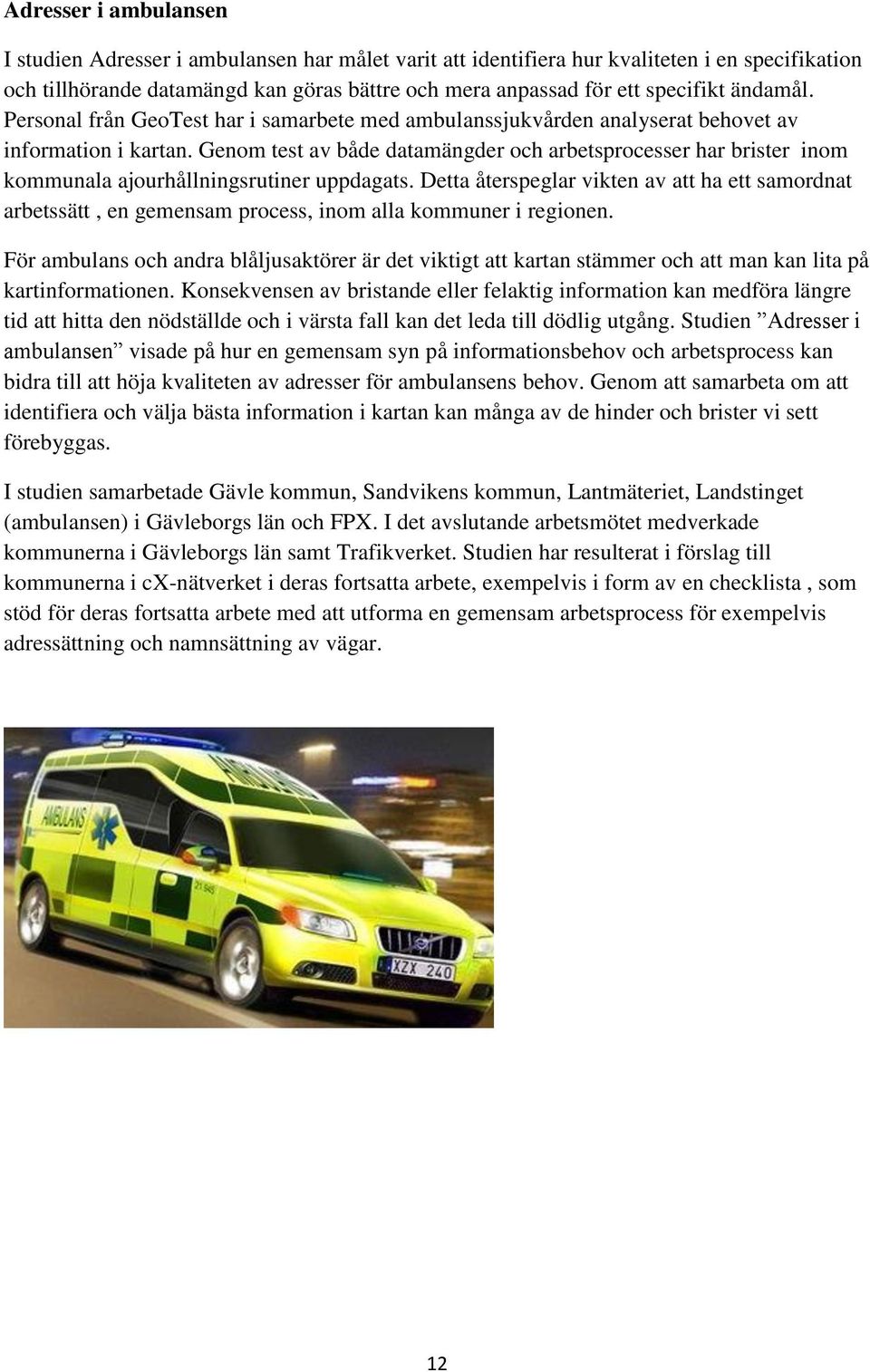 Genom test av både datamängder och arbetsprocesser har brister inom kommunala ajourhållningsrutiner uppdagats.