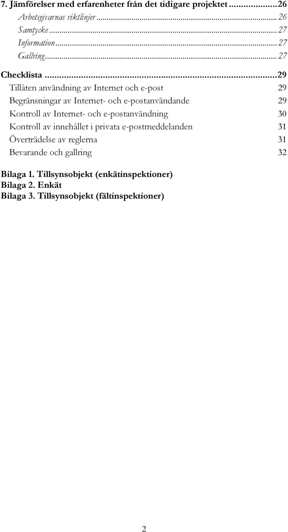 ..29 Tillåten användning av Internet och e-post 29 Begränsningar av Internet- och e-postanvändande 29 Kontroll av Internet- och