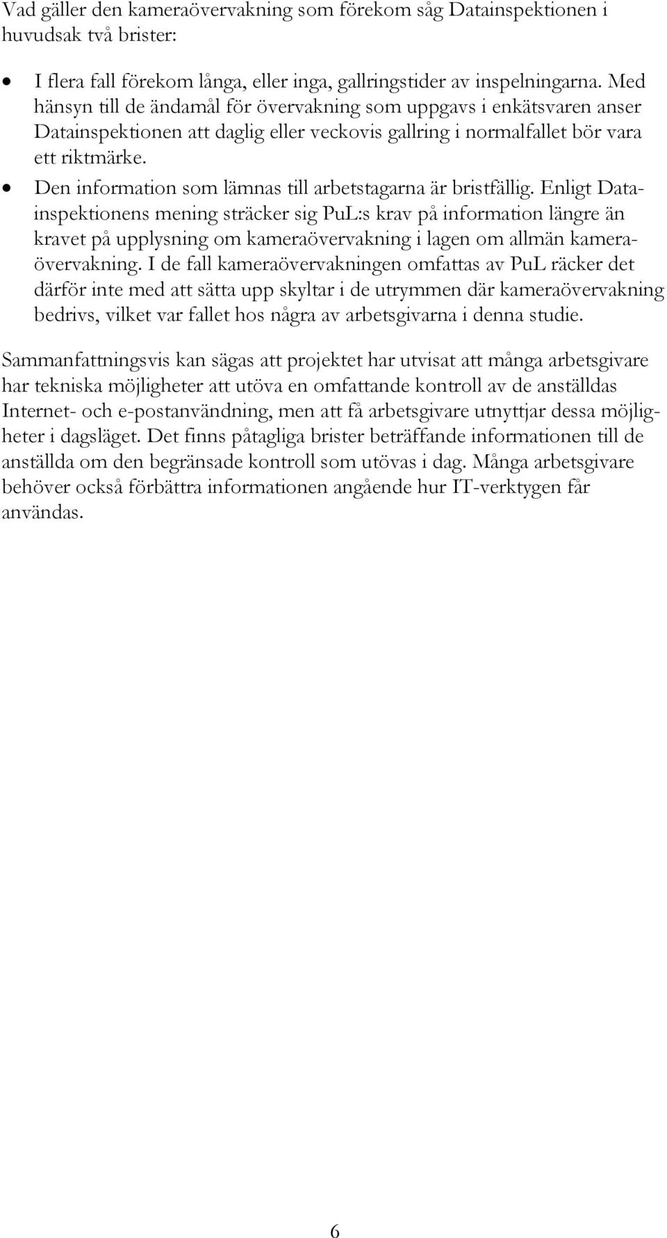 Den information som lämnas till arbetstagarna är bristfällig.