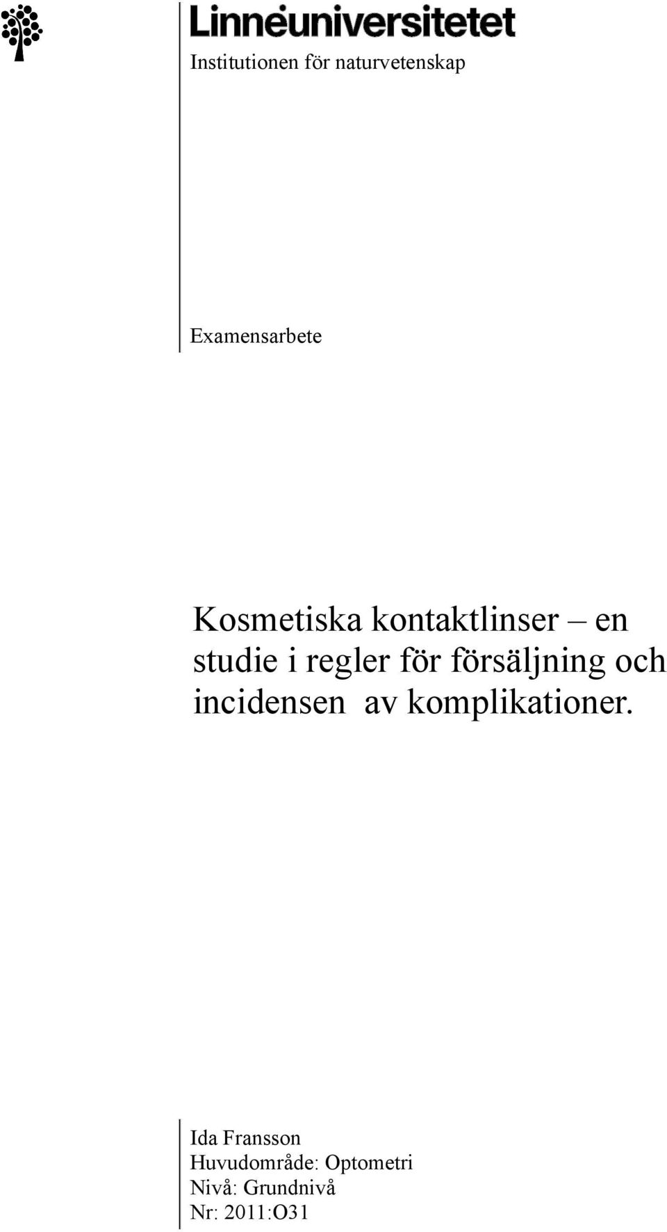 försäljning och incidensen av komplikationer.