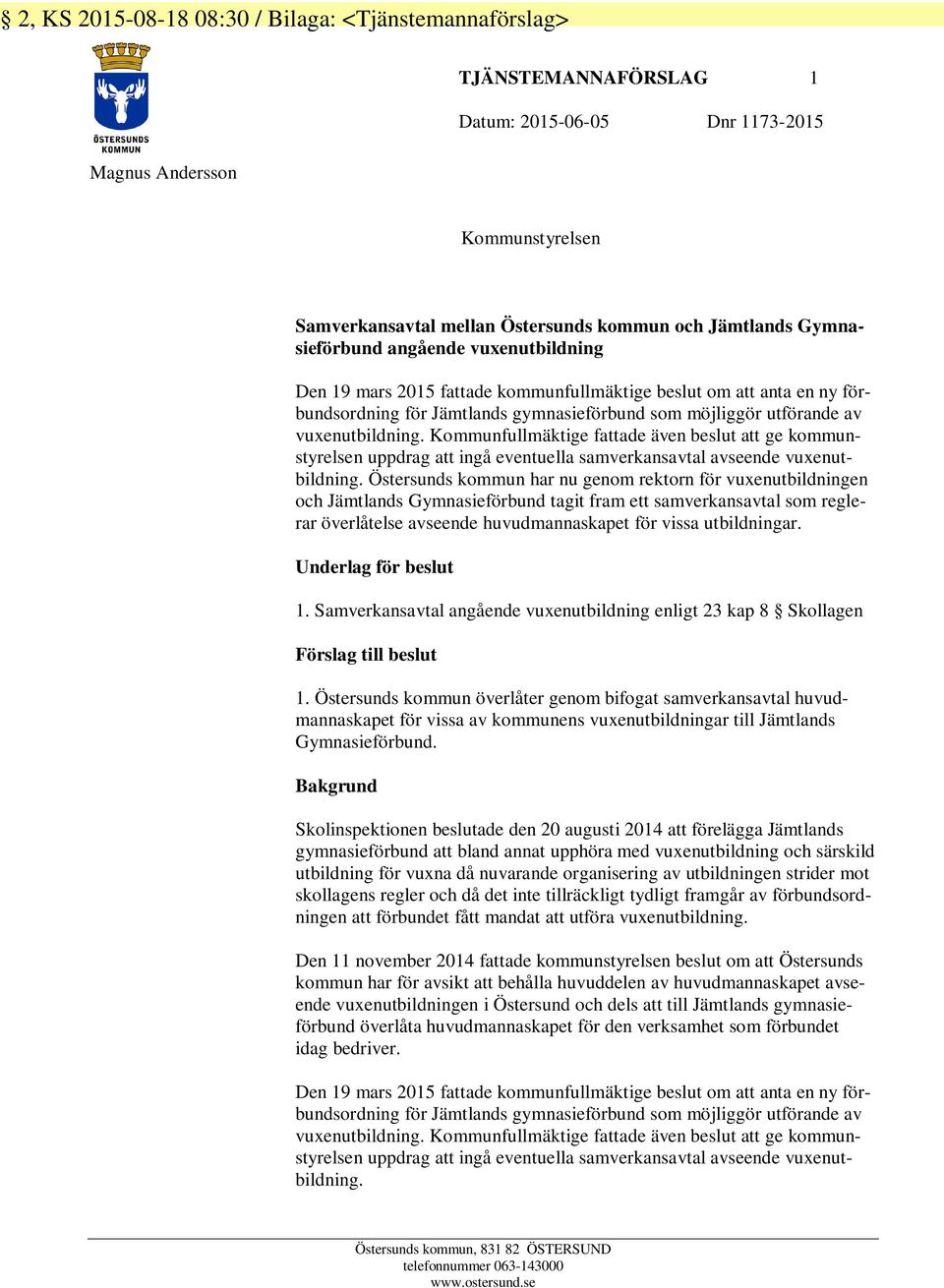 Kommunfullmäktige fattade även beslut att ge kommunstyrelsen uppdrag att ingå eventuella samverkansavtal avseende vuxenutbildning.