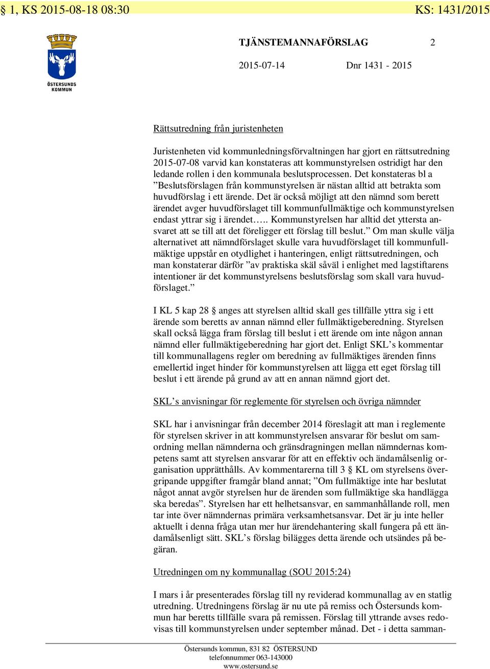 Det konstateras bl a Beslutsförslagen från kommunstyrelsen är nästan alltid att betrakta som huvudförslag i ett ärende.