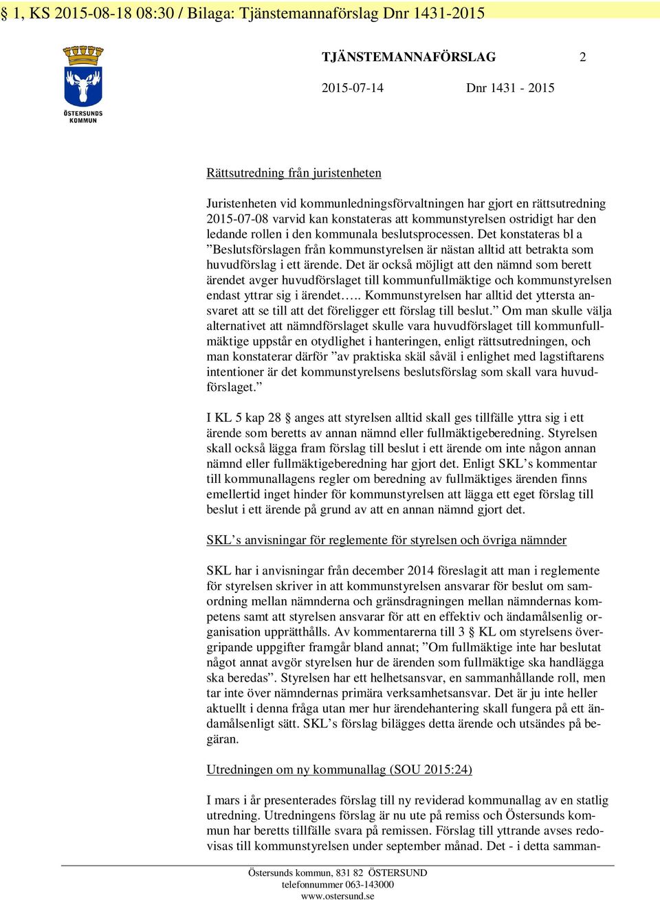 Det konstateras bl a Beslutsförslagen från kommunstyrelsen är nästan alltid att betrakta som huvudförslag i ett ärende.