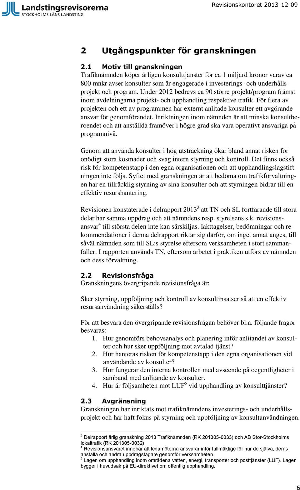 Under 2012 bedrevs ca 90 större projekt/program främst inom avdelningarna projekt- och upphandling respektive trafik.