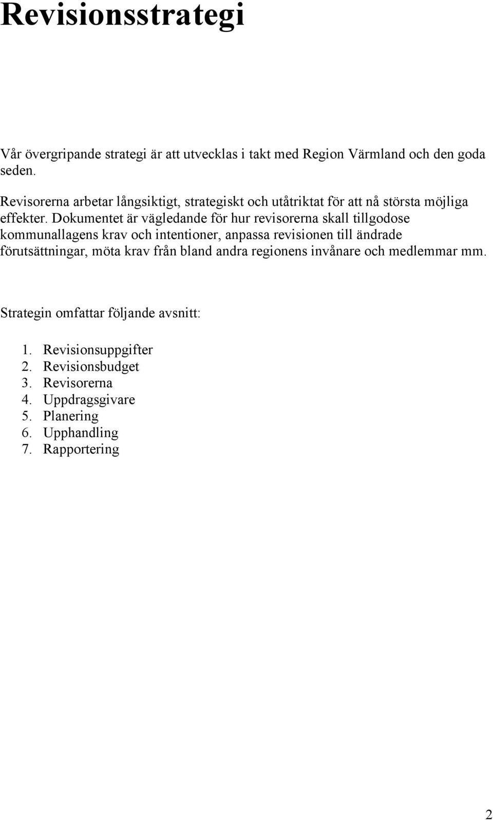 Dokumentet är vägledande för hur revisorerna skall tillgodose kommunallagens krav och intentioner, anpassa revisionen till ändrade