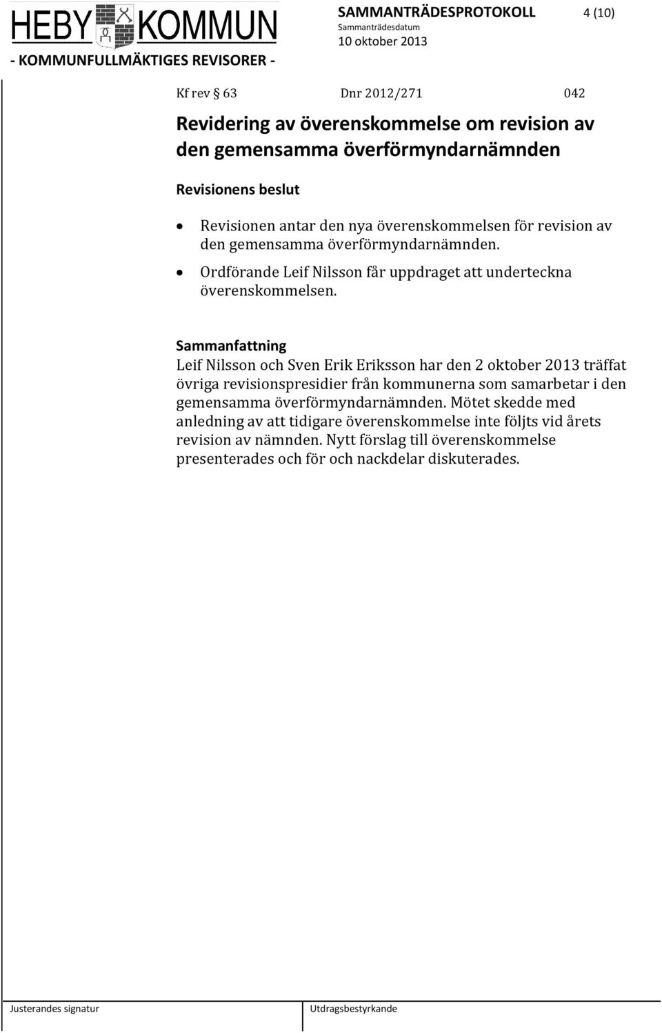 Leif Nilsson och Sven Erik Eriksson har den 2 oktober 2013 träffat övriga revisionspresidier från kommunerna som samarbetar i den gemensamma överförmyndarnämnden.