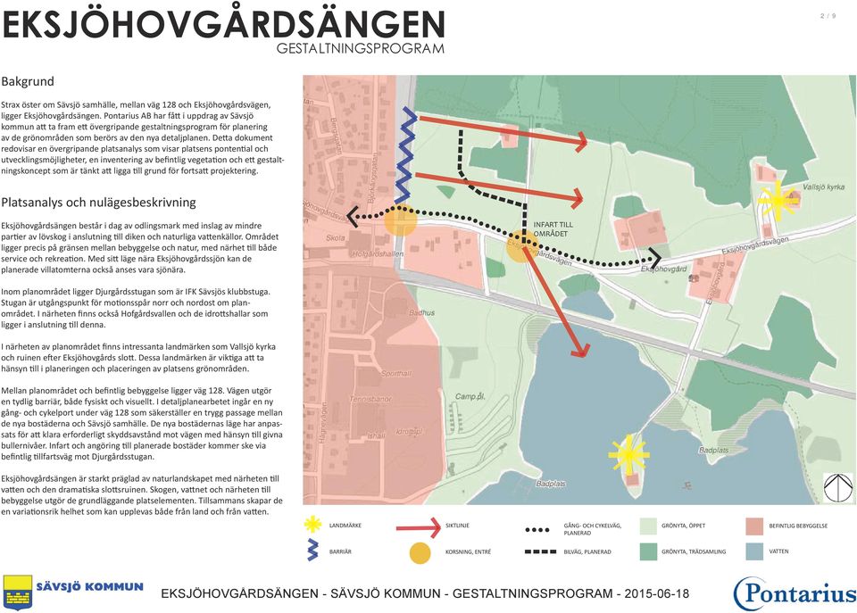 Detta dokument redovisar en övergripande platsanalys som visar platsens pontential och utvecklingsmöjligheter, en inventering av befintlig vegetation och ett gestaltningskoncept som är tänkt att