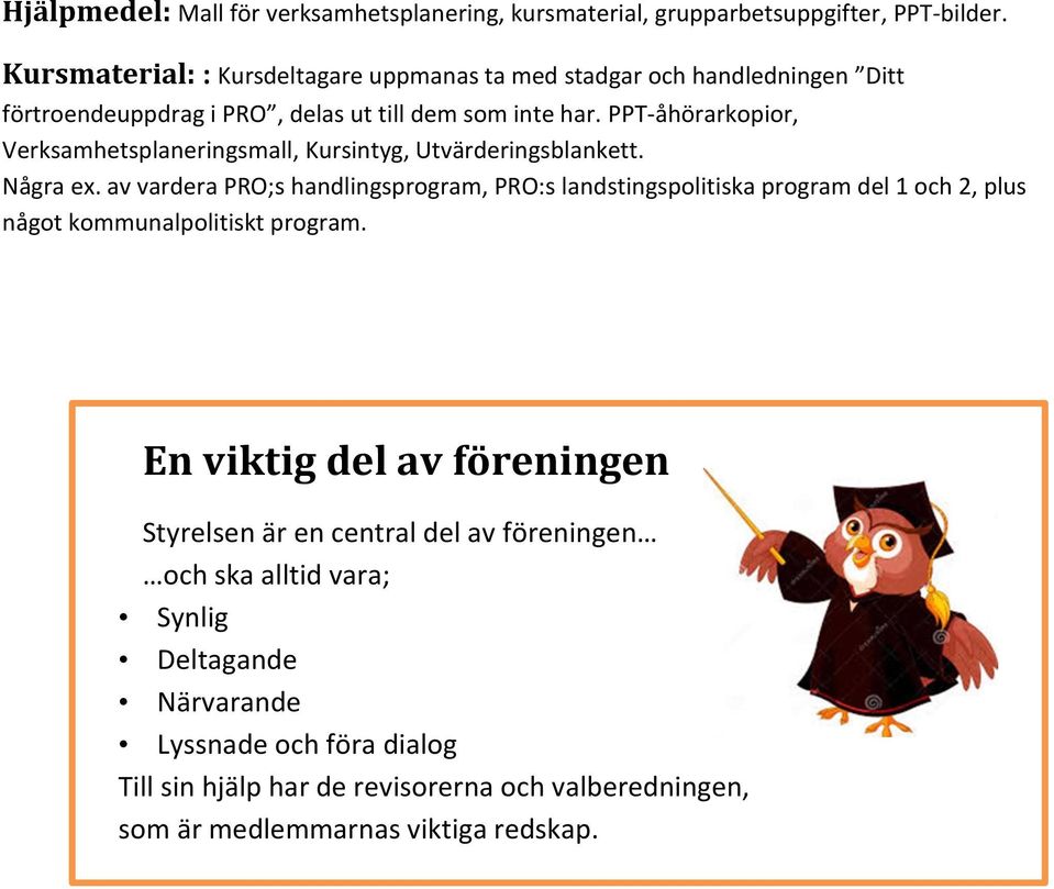 PPT-åhörarkopior, Verksamhetsplaneringsmall, Kursintyg, Utvärderingsblankett. Några e.