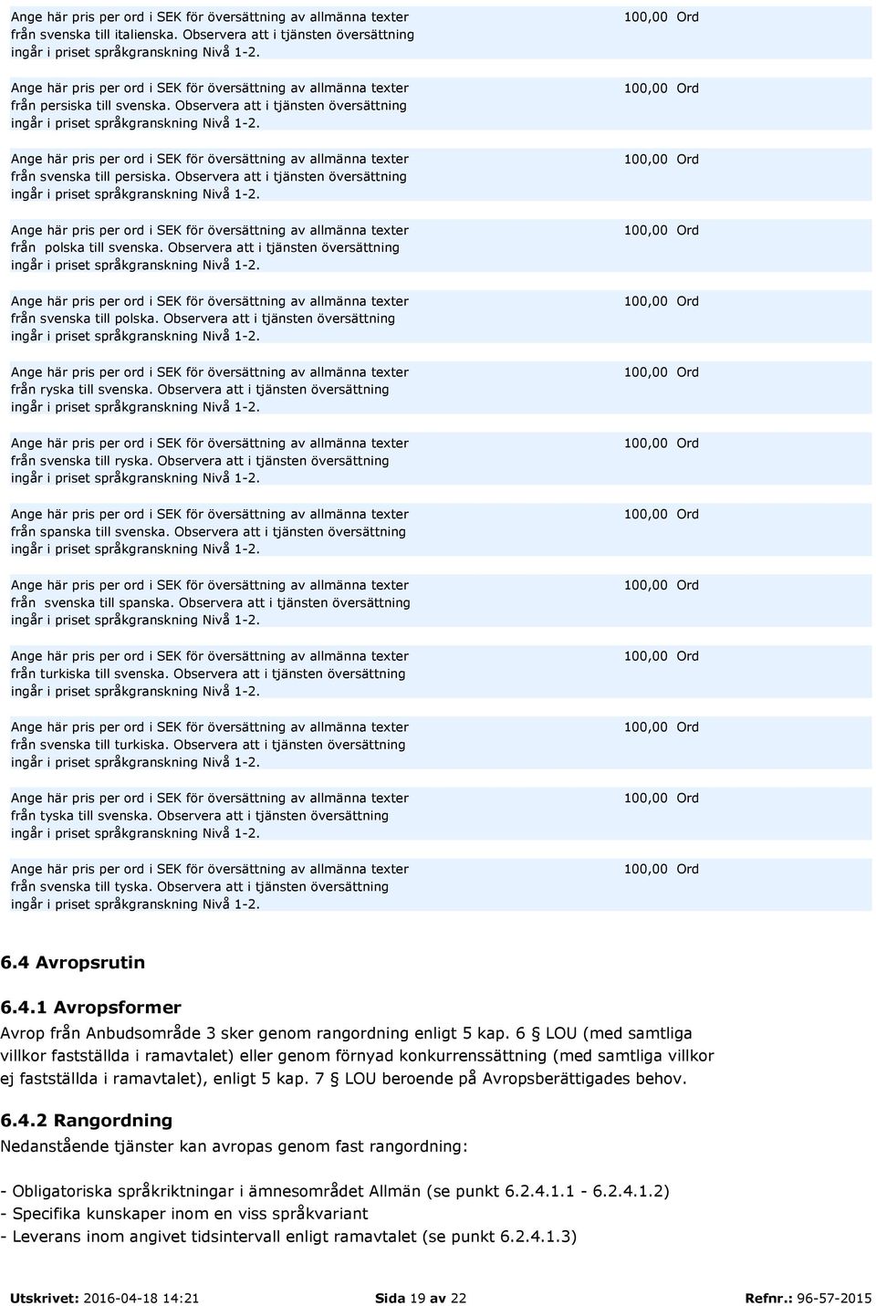 Observera att i tjänsten översättning från svenska till ryska. Observera att i tjänsten översättning från spanska till svenska. Observera att i tjänsten översättning från svenska till spanska.