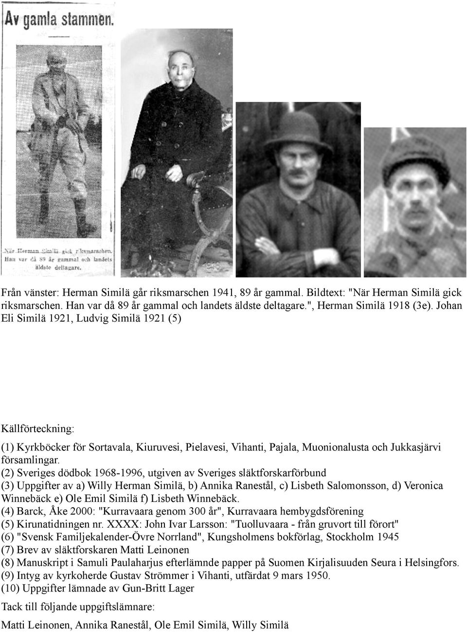 (2) Sveriges dödbok 1968-1996, utgiven av Sveriges släktforskarförbund (3) Uppgifter av a) Willy Herman Similä, b) Annika Ranestål, c) Lisbeth Salomonsson, d) Veronica Winnebäck e) Ole Emil Similä f)