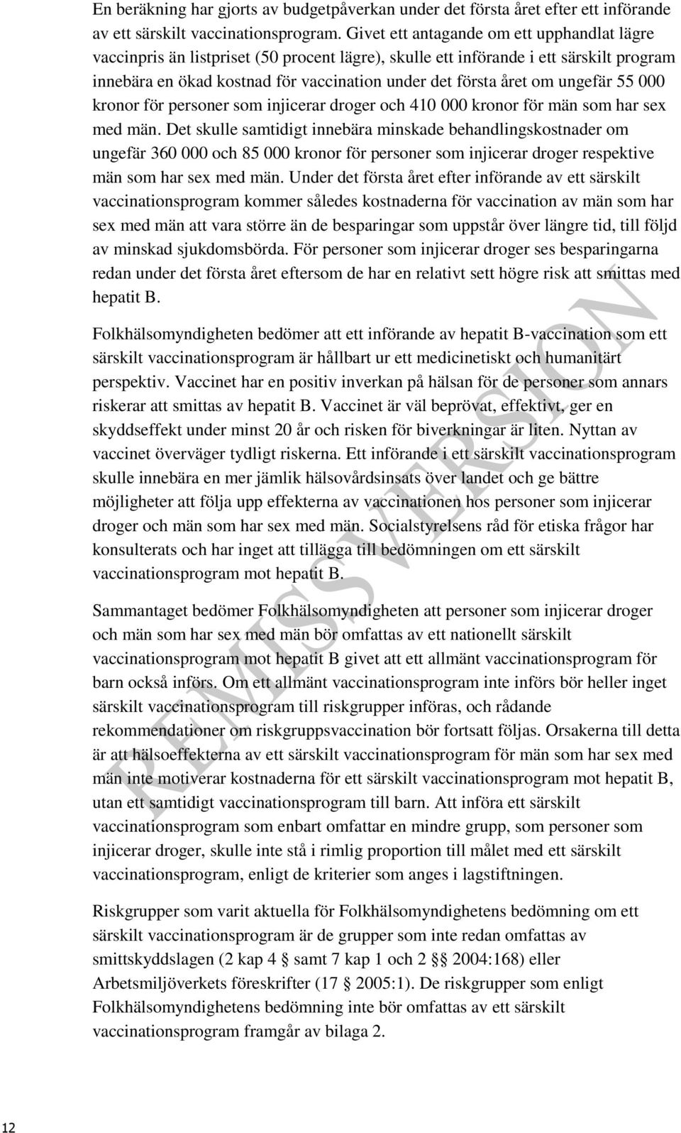 ungefär 55 000 kronor för personer som injicerar droger och 410 000 kronor för män som har sex med män.