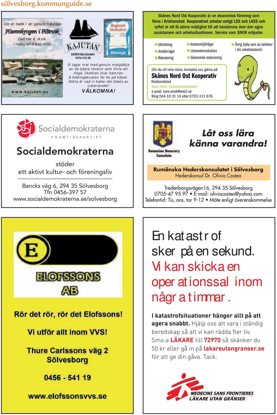 Skånes Nord Ost Kooperativ är en ekonomisk förening som syftet är att få större möjlighet till att bestämma över den egna assistansen och arbetssituationen. Service som SNOK erbjuder.