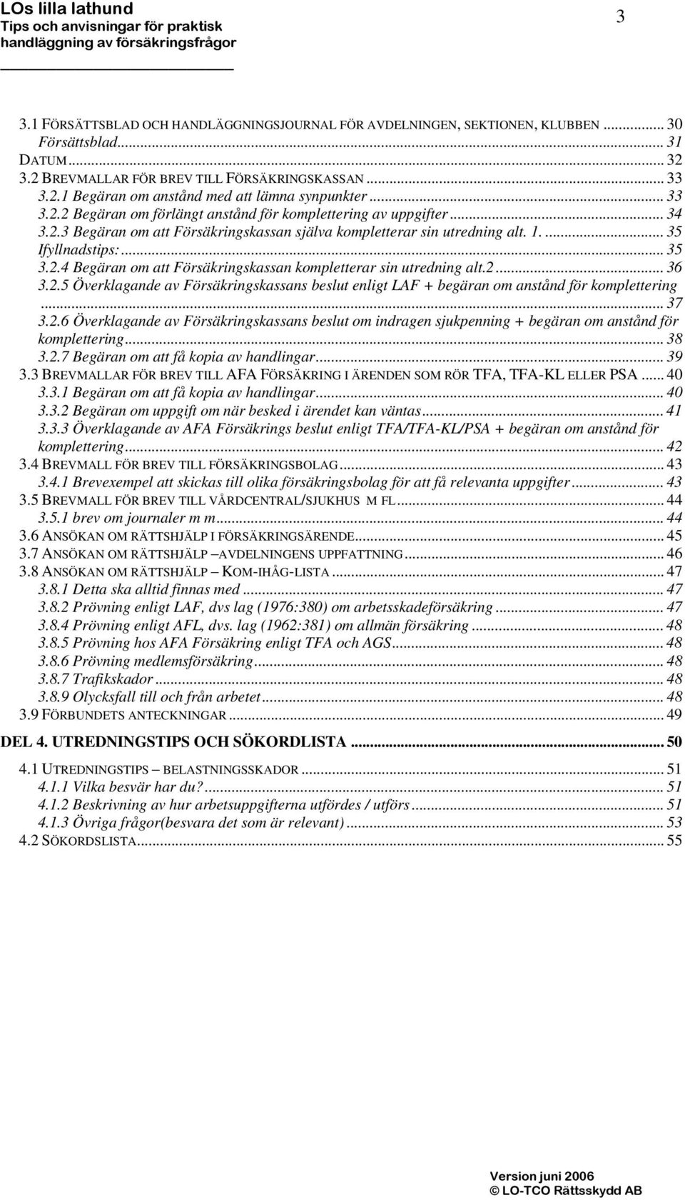 2... 36 3.2.5 Överklagande av Försäkringskassans beslut enligt LAF + begäran om anstånd för komplettering... 37 3.2.6 Överklagande av Försäkringskassans beslut om indragen sjukpenning + begäran om anstånd för komplettering.