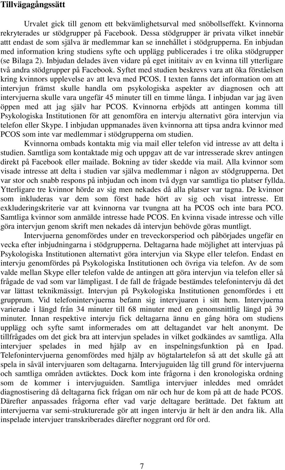 En inbjudan med information kring studiens syfte och upplägg publicerades i tre olika stödgrupper (se Bilaga 2).