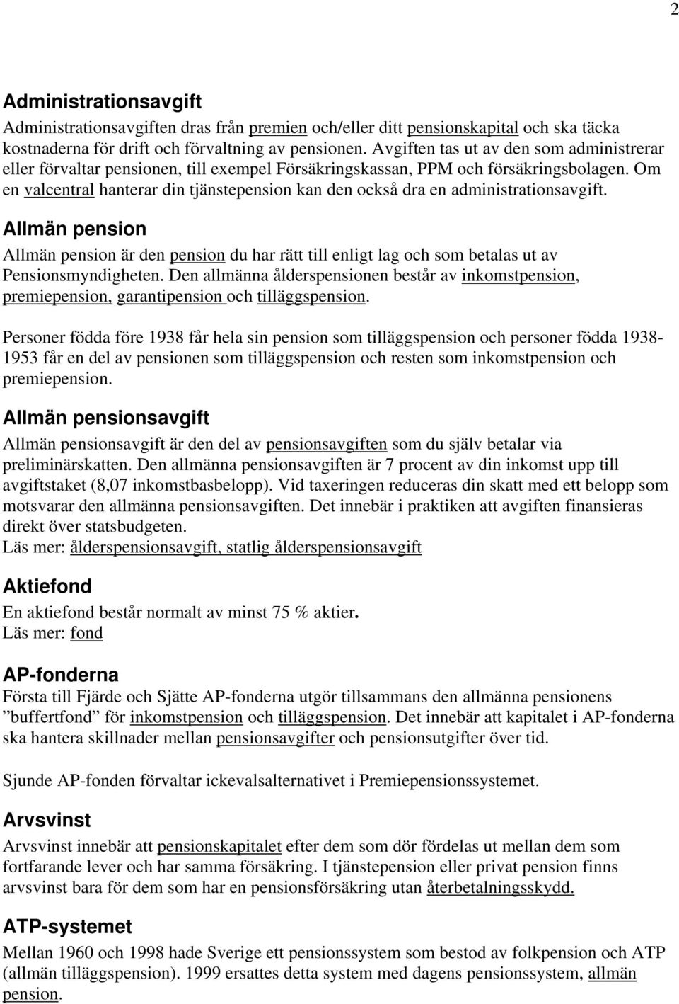 Om en valcentral hanterar din tjänstepension kan den också dra en administrationsavgift.