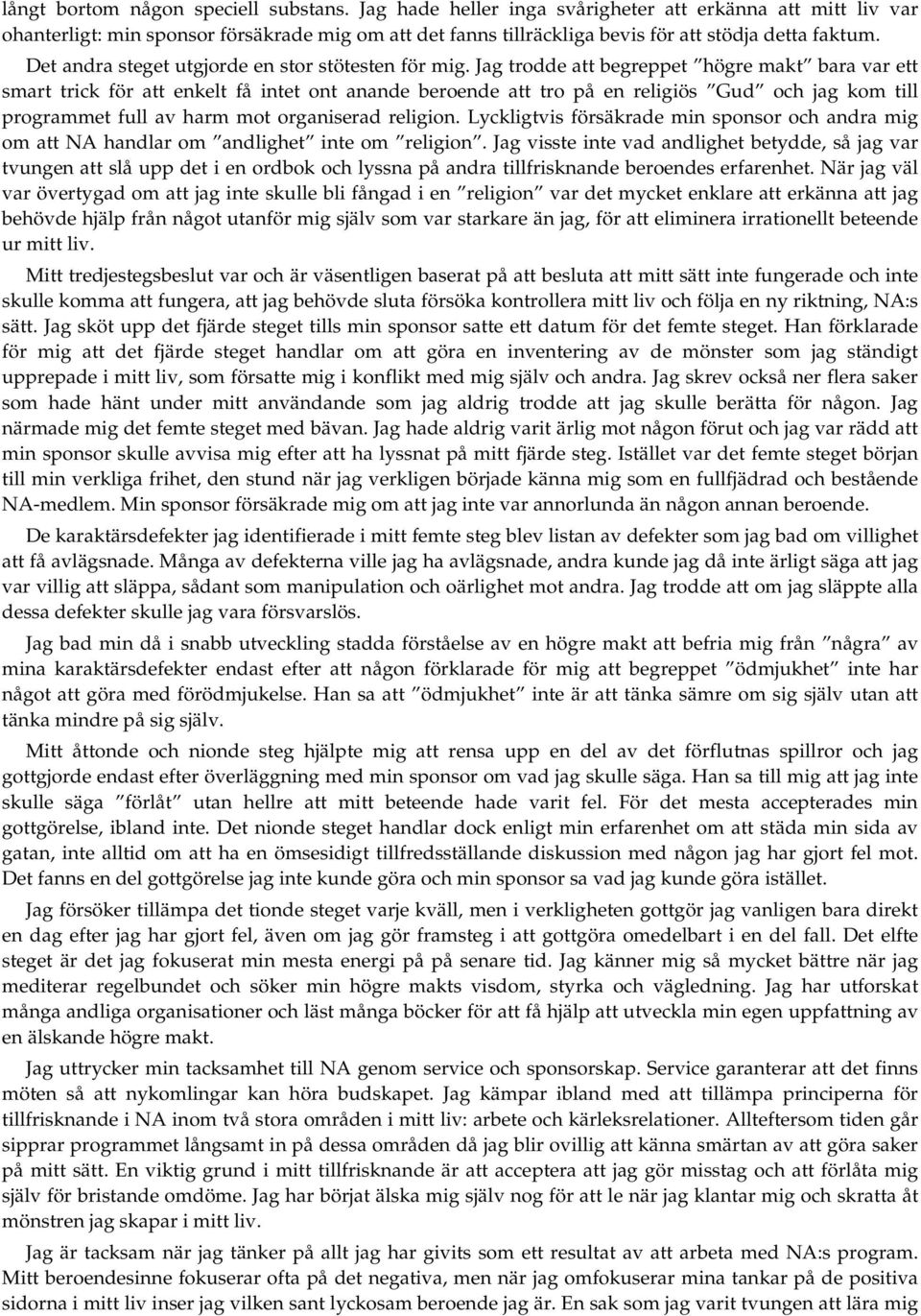 Det andra steget utgjorde en stor stötesten för mig.