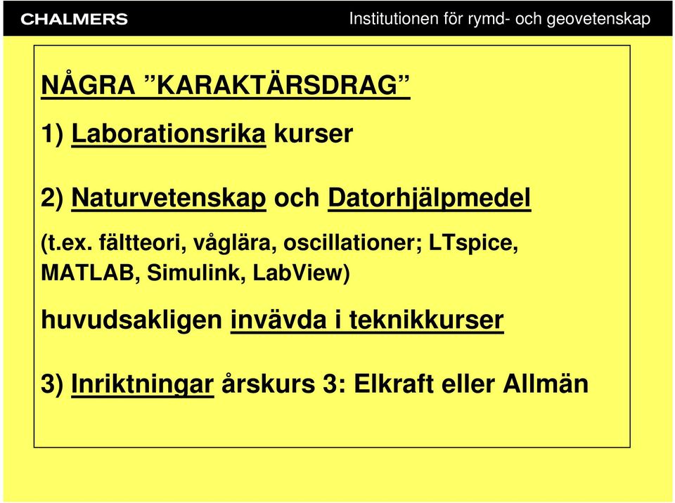 fältteori, våglära, oscillationer; LTspice, MATLAB, Simulink, LabView)